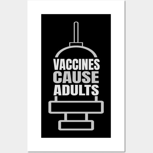 Vaccines Cause Adults Wall Art by KimLeex